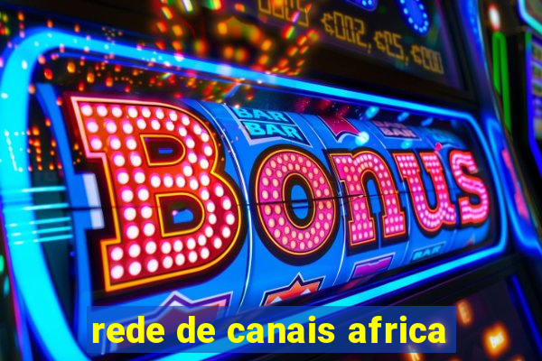 rede de canais africa